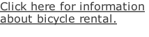 Click here for information  about bicycle rental.